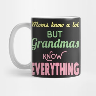 Mom's know a lot but grandmas know everything Mug